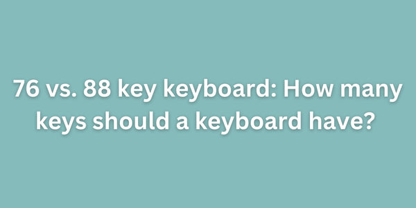 76 vs. 88 key keyboard: How many keys should a keyboard have?