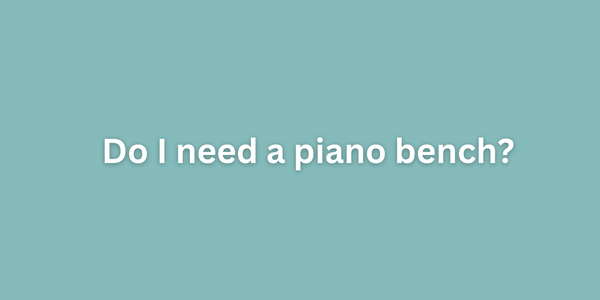 Do I need a piano bench?