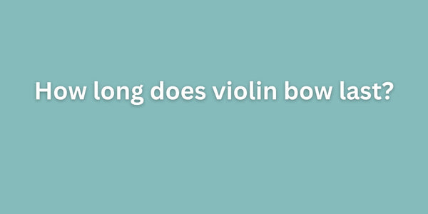 How long does violin bow last?