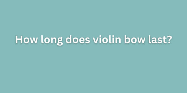 How long does violin bow last?