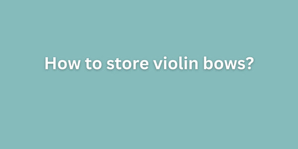 How to store violin bows?