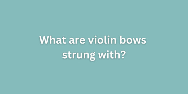 What are violin bows strung with?