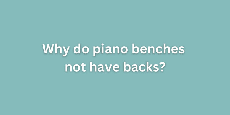 Why do piano benches not have backs?